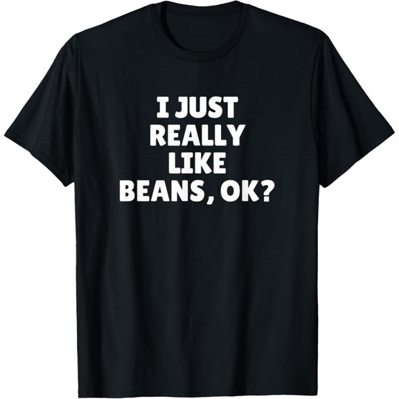 I Just Really Like Beans Ok T-Shirt