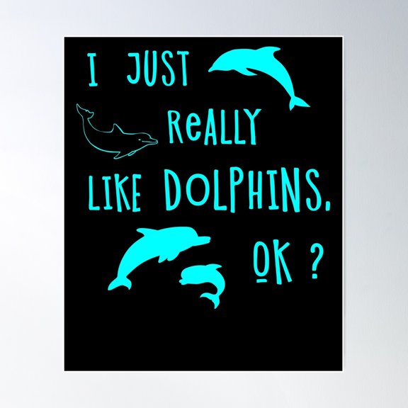 I Just Really Like Dolphins, Ok ? Poster Wall Art, Modern Wall Decor For Living Room Bedroom, 8x12 UNFRAMED