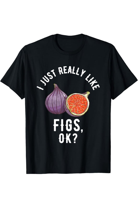 I Just Really Like Figs, OK? T-ShirtMen's and women's short-sleeved pure cotton shirts