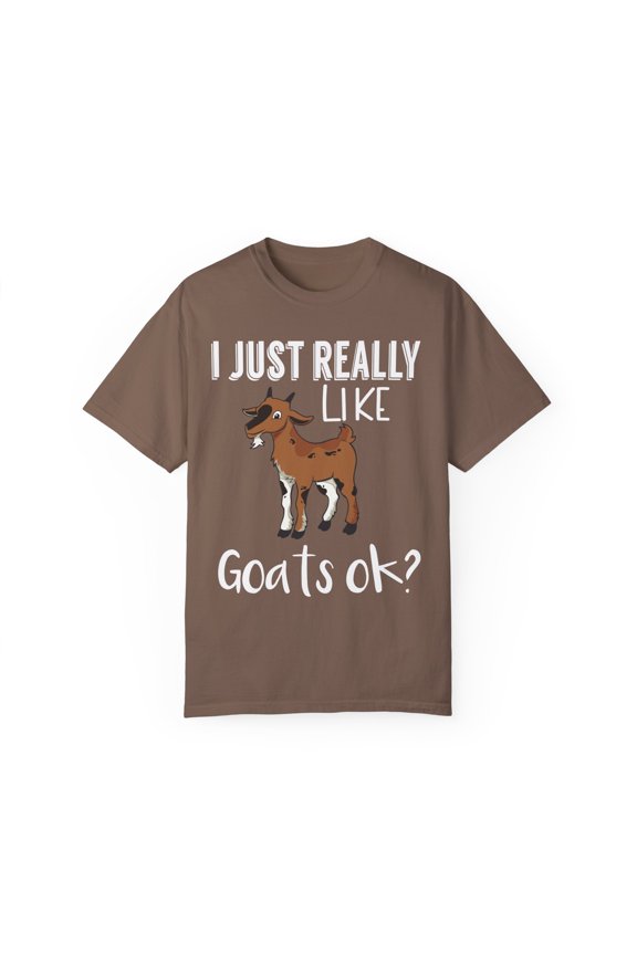 I Just Really Like Goats Ok? Cool Farmers Farm Animals Lover Men Women Unisex Garment-Dyed T-shirt