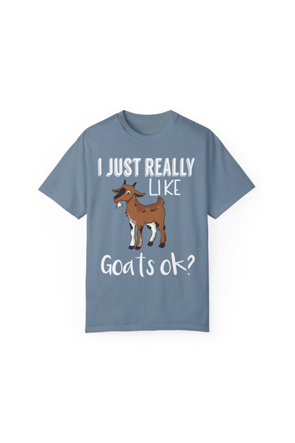 I Just Really Like Goats Ok? Cool Farmers Farm Animals Lover Men Women Unisex Garment-Dyed T-shirt