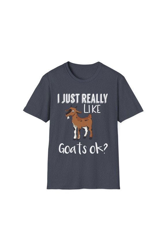I Just Really Like Goats Ok? Cool Farmers Farm Animals Lover Men Women Unisex Softstyle T-Shirt