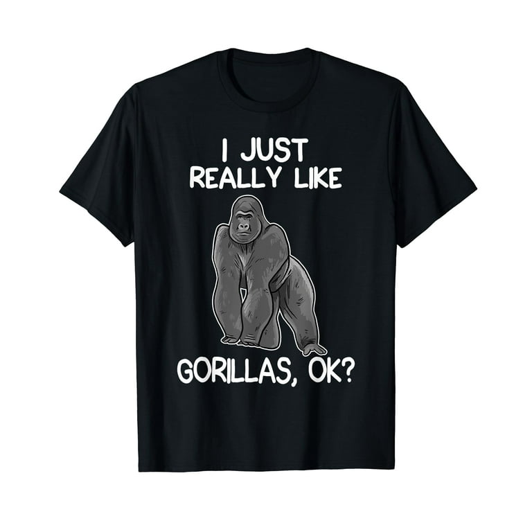 I Just Really Like Gorillas Ok? Funny Gorilla Lover Tshirt I Just Really Like Gorillas Ok? Funny Gorilla Lover Tshirt
