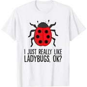 I Just Really Like Ladybugs, Ok? Cute Ladybug T-Shirt