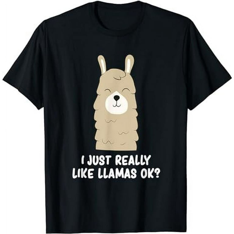 I Just Really Like Llama Okay Funny Llama Alpaca Lover T Shirt