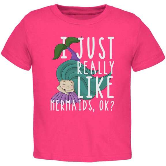 I Just Really Like Mermaids Ok Cute Toddler T Shirt Hot Pink 2T