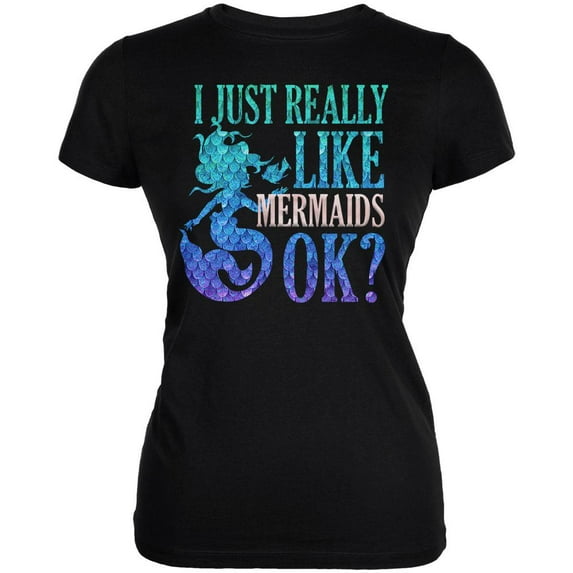 I Just Really Like Mermaids Ok Scales Juniors Soft T Shirt Black SM