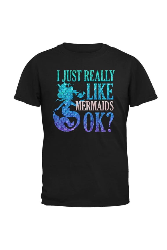I Just Really Like Mermaids Ok Scales Mens T Shirt Black MD