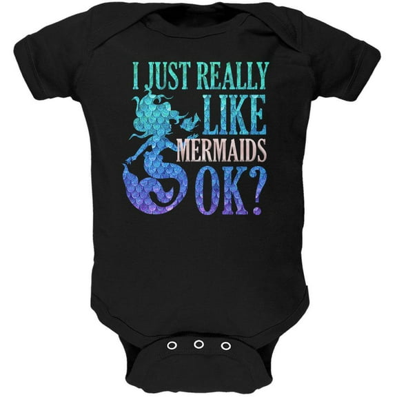 I Just Really Like Mermaids Ok Scales Soft Baby One Piece Black 12-18 M