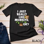 I Just Really Like Monkeys Ok Funny Monkey Gift Unisex S-5XL T-Shirt