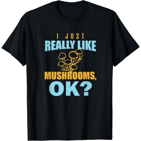 I Just Really Like Mushrooms Ok Funny Mycology T-Shirt