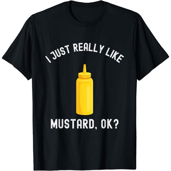I Just Really Like Mustard Ok Shirt Funny Mustard Lover Gift T-Shirt