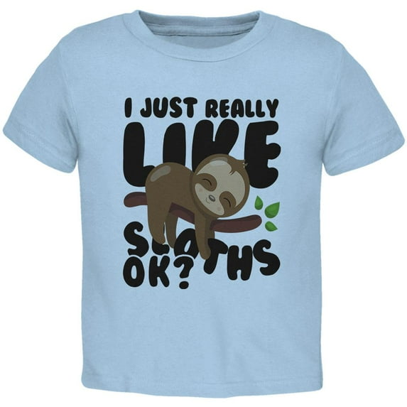 I Just Really Like Sloths Ok Cute Baby Toddler T Shirt Light Blue 2T