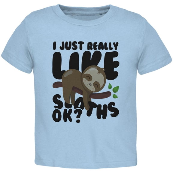 I Just Really Like Sloths Ok Cute Baby Toddler T Shirt Light Blue 3T