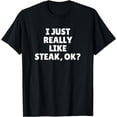 thumbnail image 1 of I Just Really Like Steak Ok T-Shirt, 1 of 4