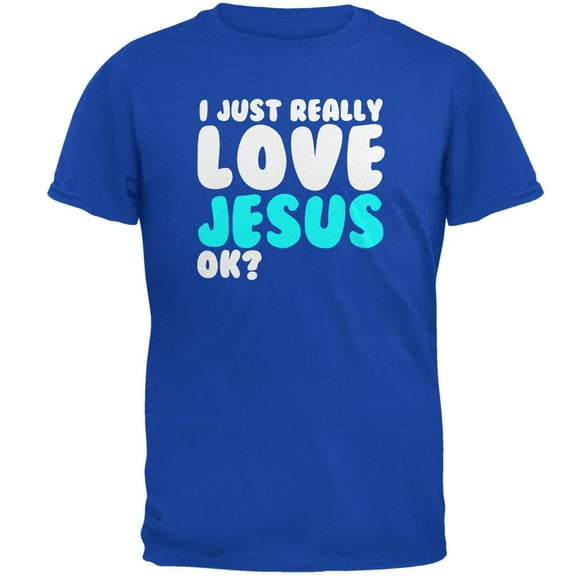 I Just Really Love Jesus Ok Mens Soft T Shirt Royal MD