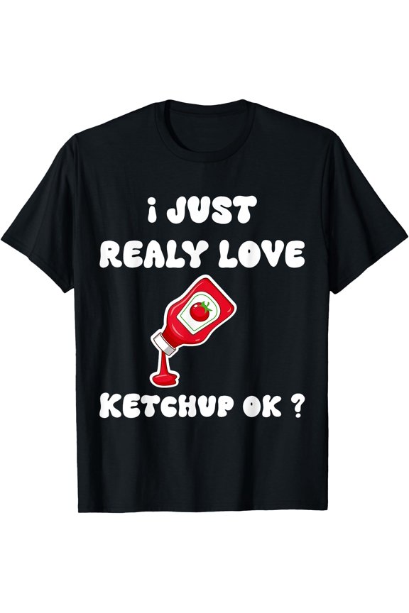 I Just Really Love Ketchup Ok Cute Ketchup Lover T-Shirt , Vintage T-Shirt