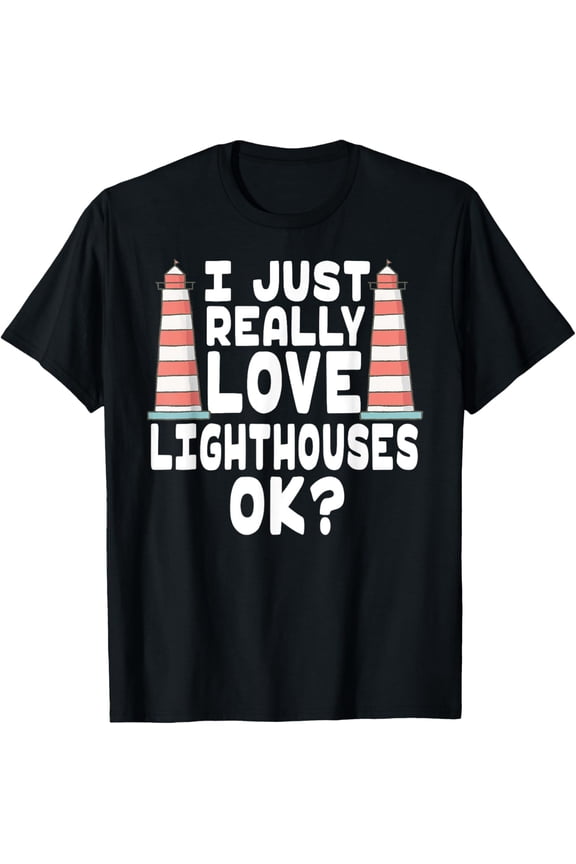 I Just Really Love Lighthouses Shirt - Cute Lighthouse Tee
