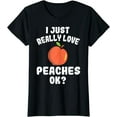 thumbnail image 1 of I Just Really Love Peaches Ok Cute Peach Lovers T-Shirt, 1 of 3