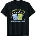 thumbnail image 1 of I Just Really Love Recycling Bins Earth Day Recycle Funny T-Shirt, 1 of 3