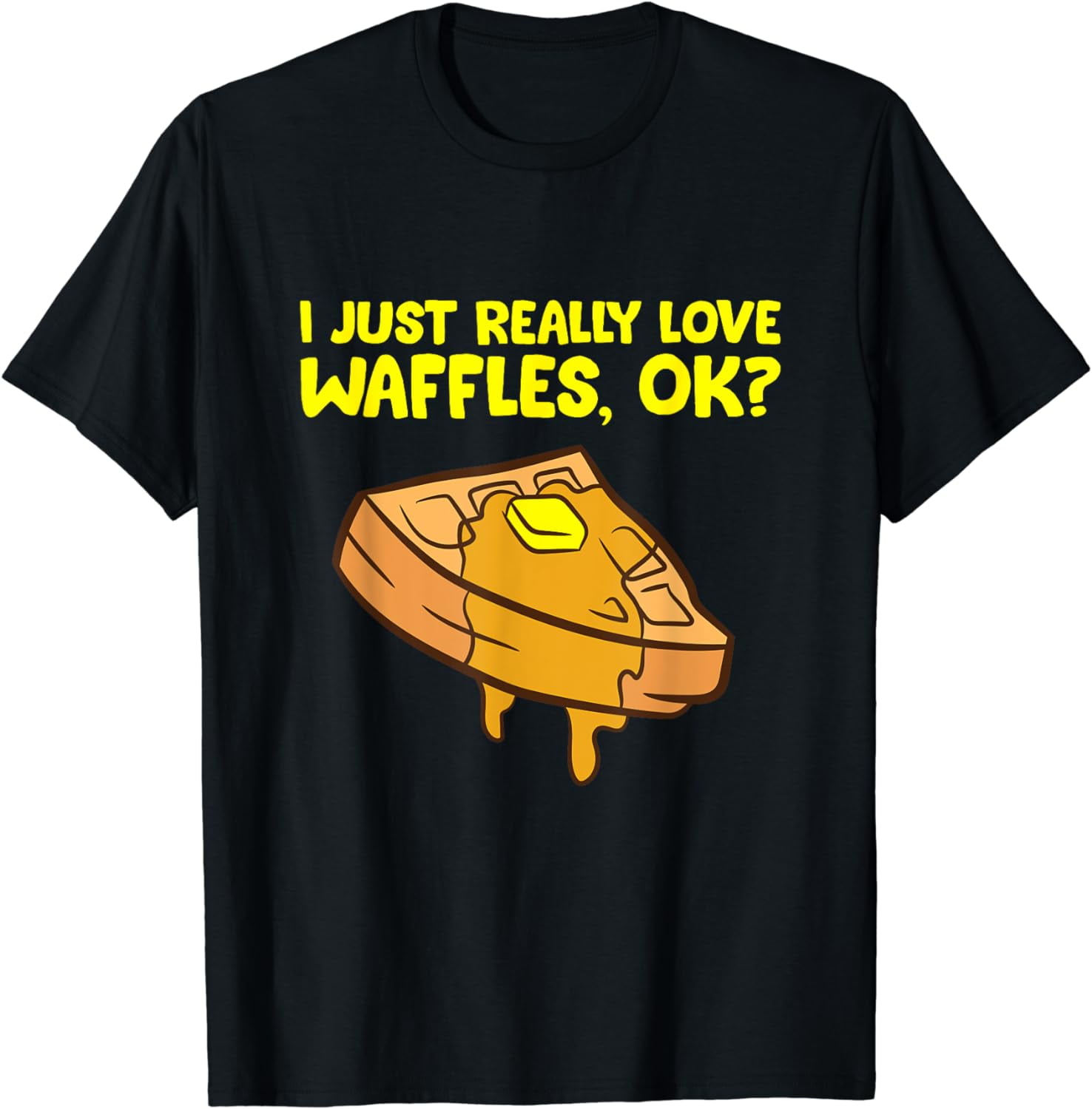 I Just Really Love Waffles, Ok? T-Shirt - Walmart.com