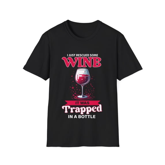 I Just Rescued Some Wine, It Was Trapped In A Bottle T-Shirt