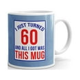 thumbnail image 1 of I Just Turned 60 All I Got Was this Coffee Tea Ceramic Mug Office Work Cup Gift 15 oz, 1 of 3