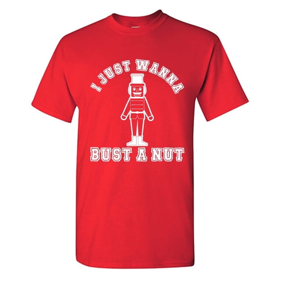 I Just Wanna Bust A Nut Sarcastic Humor Graphic Tees Gift For Mens Novelty Funny T Shirt