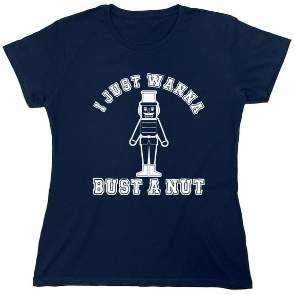 I Just Wanna Bust A Nut Sarcastic Humor Novelty Funny Women's Casual Tees