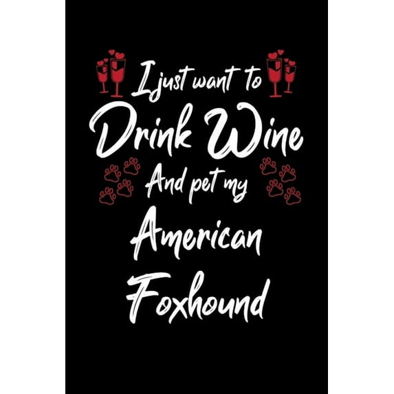 I Just Wanna Drink Wine And Pet My American Foxhound (Paperback)