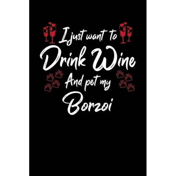 I Just Wanna Drink Wine And Pet My Borzoi (Paperback)