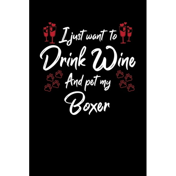 I Just Wanna Drink Wine And Pet My Boxer (Paperback)