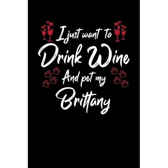 I Just Wanna Drink Wine And Pet My Brittany (Paperback)