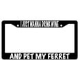 thumbnail image 1 of I Just Wanna Drink Wine And Pet My Ferret Black Plastic Plastic License Plate Frame, 1 of 1