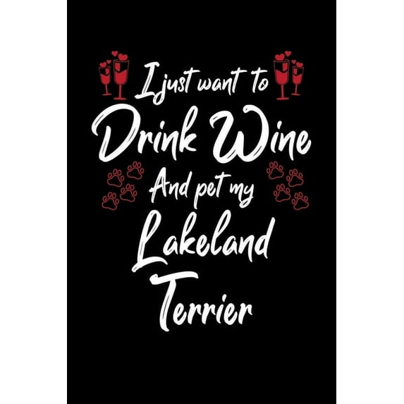 I Just Wanna Drink Wine And Pet My Lakeland Terrier (Paperback)