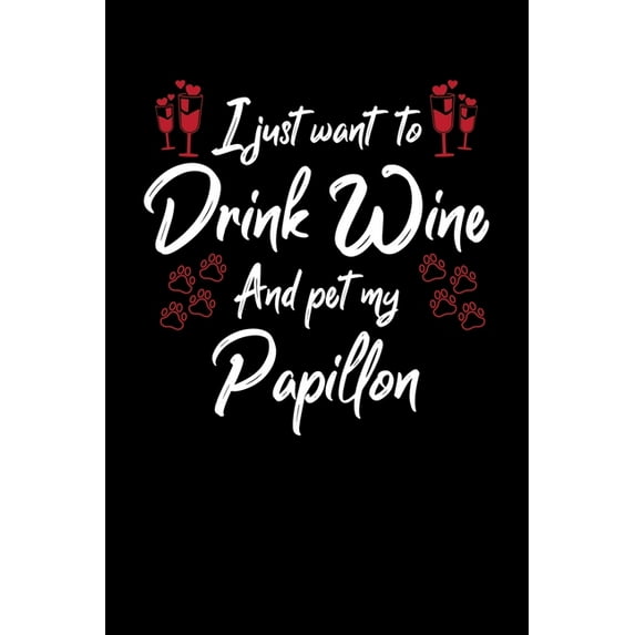 I Just Wanna Drink Wine And Pet My Papillon (Paperback)
