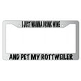 thumbnail image 1 of I Just Wanna Drink Wine And Pet My Rottweiler Chrome Plastic Plastic License Plate Frame, 1 of 1
