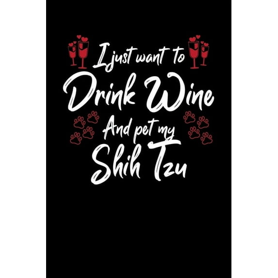 I Just Wanna Drink Wine And Pet My Shih Tzu (Paperback)