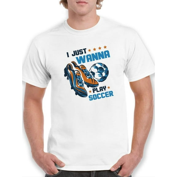 I Just Wanna Play Soccer T-Shirt Men -Smartprints Designs, Male Large
