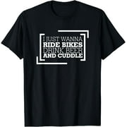 I Just Wanna Ride Bikes Drink Beer And Cuddle Shirt