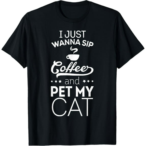 I Just Wanna Sip Coffee And Pet My Cat Funny T-Shirt T-Shirt