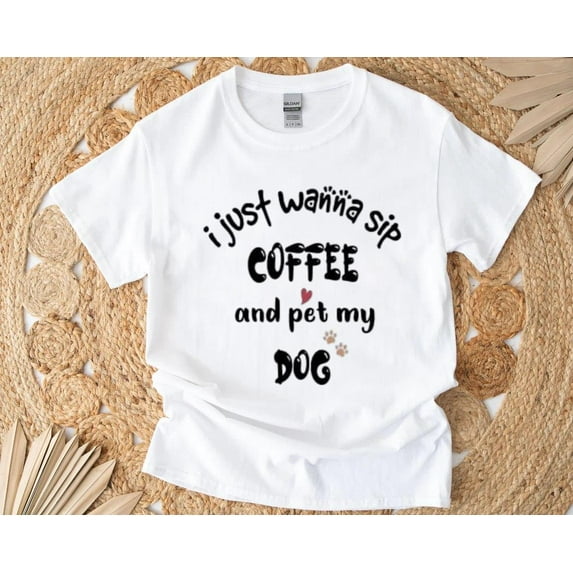 I Just Wanna Sip Coffee and Pet My Dog Caffeine and Pet Love T-Shirt , Hoodie , Sweatshirt, for men & women, up to size 5XL.