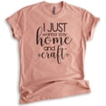 thumbnail image 1 of I Just Wanna Stay Home And Craft Shirt, Unisex Women's Men's Shirt, Crafting Crafter Shirt, Craft Hobby Tee, Heather Sunset, Medium, 1 of 6