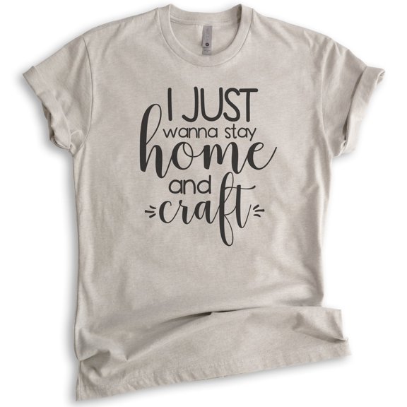 I Just Wanna Stay Home And Craft Shirt, Unisex Women's Men's Shirt, Crafting Crafter Shirt, Craft Hobby Tee, Light Silk Gray, Large