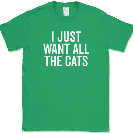 I Just Want All The Cats T-Shirt Funny Kitten Animal Lover Humor Novelty Cat Tee - Green, 4XL