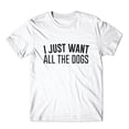 thumbnail image 1 of I Just Want All The Dogs T-Shirt 100% Cotton Premium Tee, 1 of 2