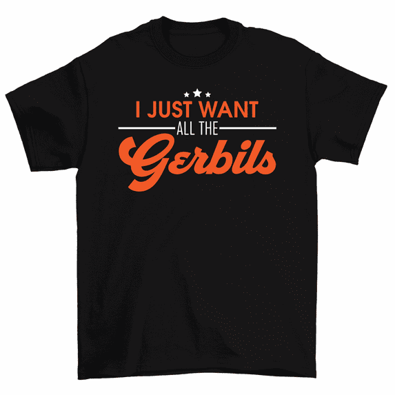 I Just Want All The Gerbils T-Shirt Men Women Unisex