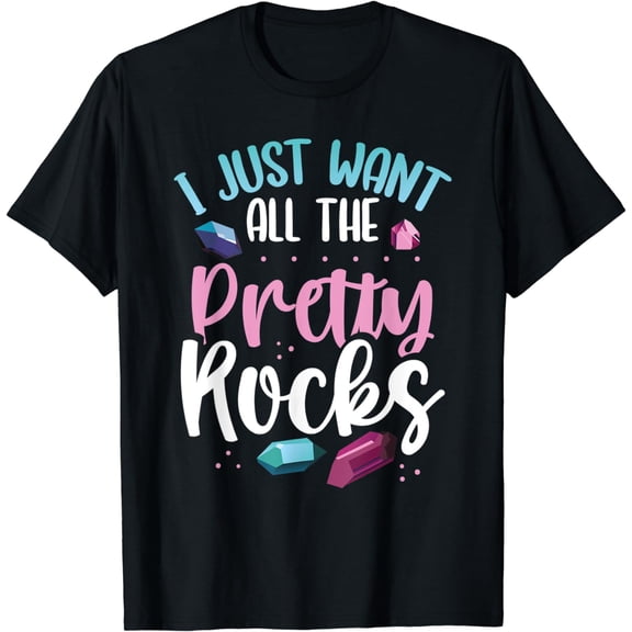 I Just Want All The Pretty Rocks Funny Rockhound Lapidarist T-Shirt