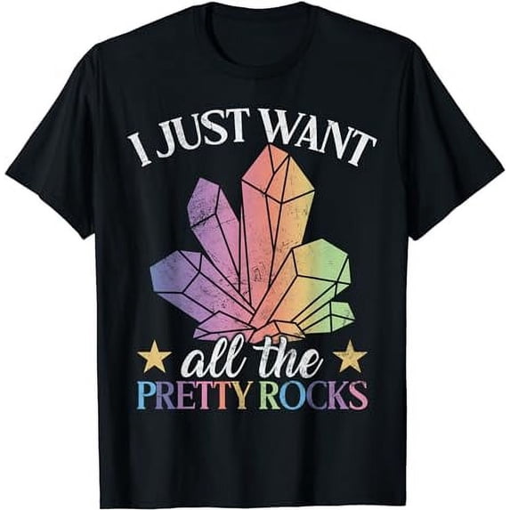 I Just Want All The Pretty Rocks Geology Geologist T-Shirt