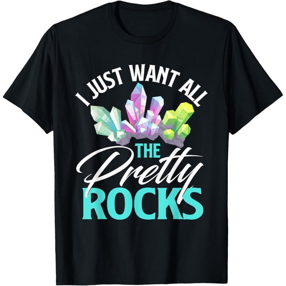 I Just Want All The Pretty Rocks Rock Collector Geode Hunter T-Shirt men and women can wear, black, white, gifts